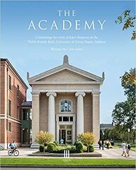 Academy: Celebrating the work of John Simpson at the Walsh Family Hall, University of Notre Dame, Indiana. цена и информация | Книги по архитектуре | kaup24.ee