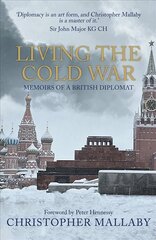 Living the Cold War: Memoirs of a British Diplomat hind ja info | Elulooraamatud, biograafiad, memuaarid | kaup24.ee