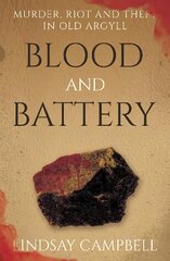 Blood and Battery: Murder, Riot and Theft in Old Argyll hind ja info | Elulooraamatud, biograafiad, memuaarid | kaup24.ee