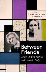 Between Friends: Letters of Vera Brittain and Winifred Holtby цена и информация | Биографии, автобиогафии, мемуары | kaup24.ee