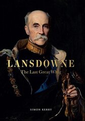 Lansdowne: The Last Great Whig цена и информация | Биографии, автобиогафии, мемуары | kaup24.ee