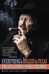 Everything's Bigger in Texas: The Life and Times of Kinky Friedman цена и информация | Биографии, автобиогафии, мемуары | kaup24.ee