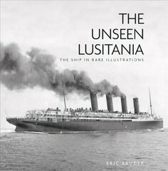 Unseen Lusitania: The Ship in Rare Illustrations 2nd edition цена и информация | Путеводители, путешествия | kaup24.ee