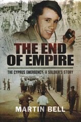 End of Empire: Cyprus: A Soldier's Story hind ja info | Elulooraamatud, biograafiad, memuaarid | kaup24.ee