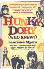 Hunky Dory (Who Knew?): The best I can remember from twenty years at the heart of '60s and '70s rock and pop hind ja info | Elulooraamatud, biograafiad, memuaarid | kaup24.ee