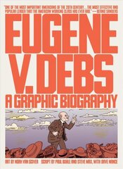 Eugene V. Debs: A Graphic Biography hind ja info | Elulooraamatud, biograafiad, memuaarid | kaup24.ee