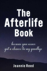 Afterlife Book: Because You Never Got a Chance to Say Goodbye цена и информация | Самоучители | kaup24.ee