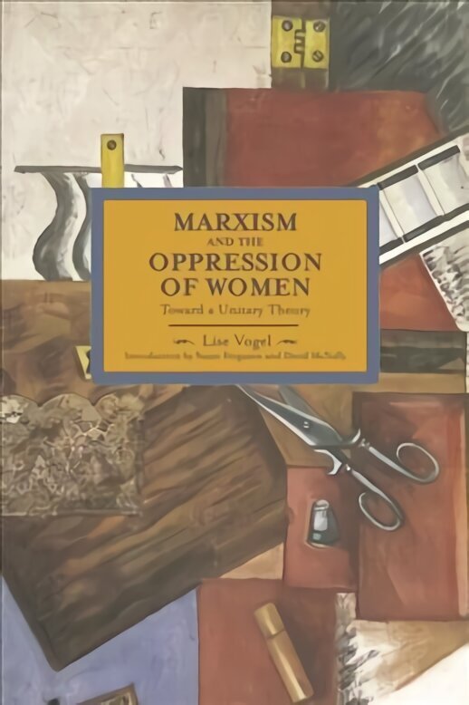 Marxism And The Oppression Of Women: Toward A Unitary Theory: Historical Materialism, Volume 45 hind ja info | Ühiskonnateemalised raamatud | kaup24.ee