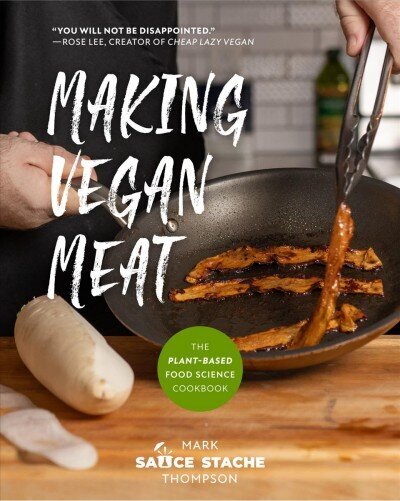 Making Vegan Meat: The Plant-Based Food Science Cookbook (Plant-Based Protein, Vegetarian Diet, Vegan Cookbook, Seitan Recipes) цена и информация | Retseptiraamatud  | kaup24.ee