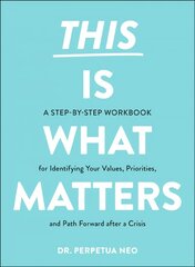 This Is What Matters: A Step-by-Step Workbook for Identifying Your Values, Priorities, and Path Forward after a Crisis цена и информация | Самоучители | kaup24.ee