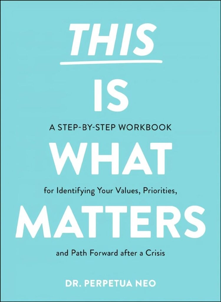 This Is What Matters: A Step-by-Step Workbook for Identifying Your Values, Priorities, and Path Forward after a Crisis цена и информация | Eneseabiraamatud | kaup24.ee