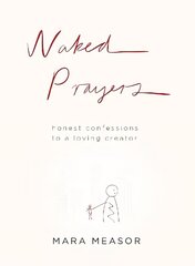 Naked Prayers: Honest Confessions to a Loving God цена и информация | Духовная литература | kaup24.ee