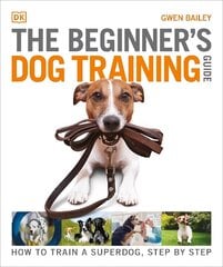 Beginner's Dog Training Guide: How to Train a Superdog, Step by Step hind ja info | Laste õpikud | kaup24.ee