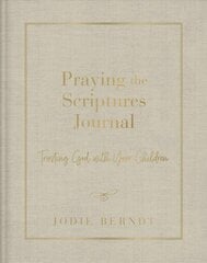 Praying the Scriptures Journal: Trusting God with Your Children hind ja info | Usukirjandus, religioossed raamatud | kaup24.ee
