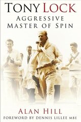 Tony Lock: Aggressive Master of Spin 2nd edition hind ja info | Elulooraamatud, biograafiad, memuaarid | kaup24.ee