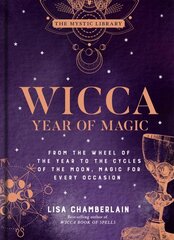 Wicca Year of Magic: From the Wheel of the Year to the Cycles of the Moon, Magic for Every Occasion hind ja info | Eneseabiraamatud | kaup24.ee