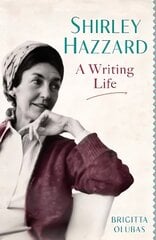 Shirley Hazzard: A Writing Life hind ja info | Elulooraamatud, biograafiad, memuaarid | kaup24.ee