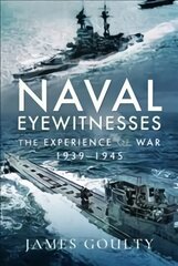 Naval Eyewitnesses: The Experience of War at Sea, 1939-1945 hind ja info | Ajalooraamatud | kaup24.ee