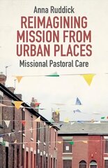 Reimagining Mission From Urban Places: Missional Pastoral Care цена и информация | Духовная литература | kaup24.ee