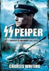 SS Peiper: Battle Commander SS Leibstandarte Adolf Hitler цена и информация | Биографии, автобиогафии, мемуары | kaup24.ee