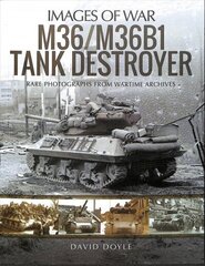 M36/M36B1 Tank Destroyer: Rare Photographs from Wartime Archives hind ja info | Ühiskonnateemalised raamatud | kaup24.ee