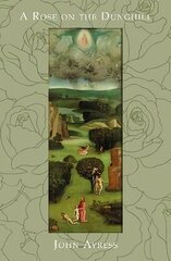 Rose on the Dunghill: The Reflections of a Fool on the Hill цена и информация | Биографии, автобиогафии, мемуары | kaup24.ee