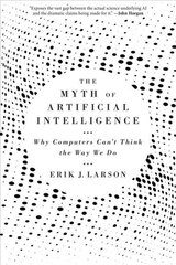 Myth of Artificial Intelligence: Why Computers Can't Think the Way We Do hind ja info | Majandusalased raamatud | kaup24.ee