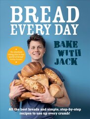 BAKE WITH JACK - Bread Every Day: All the best breads and simple, step-by-step recipes to use up every crumb цена и информация | Книги рецептов | kaup24.ee