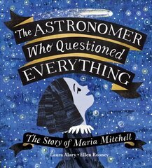 Astronomer Who Questioned Everything: The Story of Maria Mitchell hind ja info | Noortekirjandus | kaup24.ee