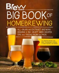 Brew Your Own Big Book of Homebrewing, Updated Edition: All-Grain and Extract Brewing * Kegging * 50plus Craft Beer Recipes * Tips and Tricks from the Pros New Edition hind ja info | Retseptiraamatud | kaup24.ee