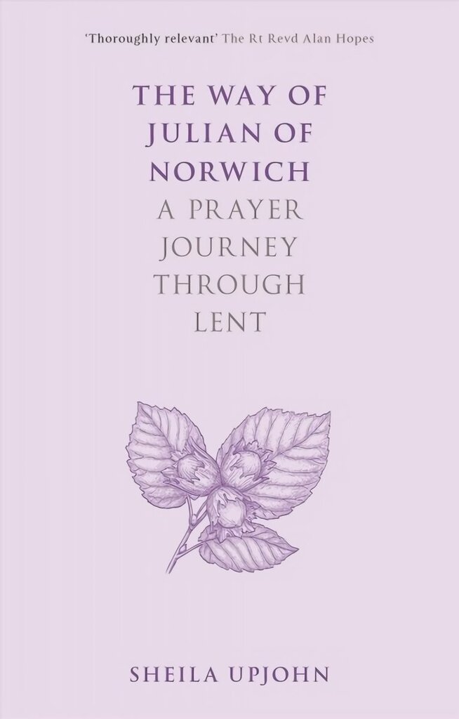 Way of Julian of Norwich: A Prayer Journey Through Lent hind ja info | Usukirjandus, religioossed raamatud | kaup24.ee