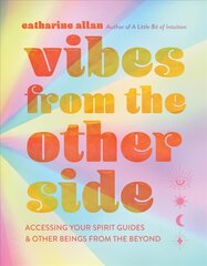 Vibes from the Other Side: Accessing Your Spirit Guides & Other Beings from the Beyond hind ja info | Eneseabiraamatud | kaup24.ee