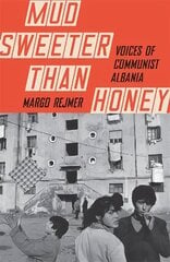 Mud Sweeter than Honey: Voices of Communist Albania hind ja info | Ühiskonnateemalised raamatud | kaup24.ee