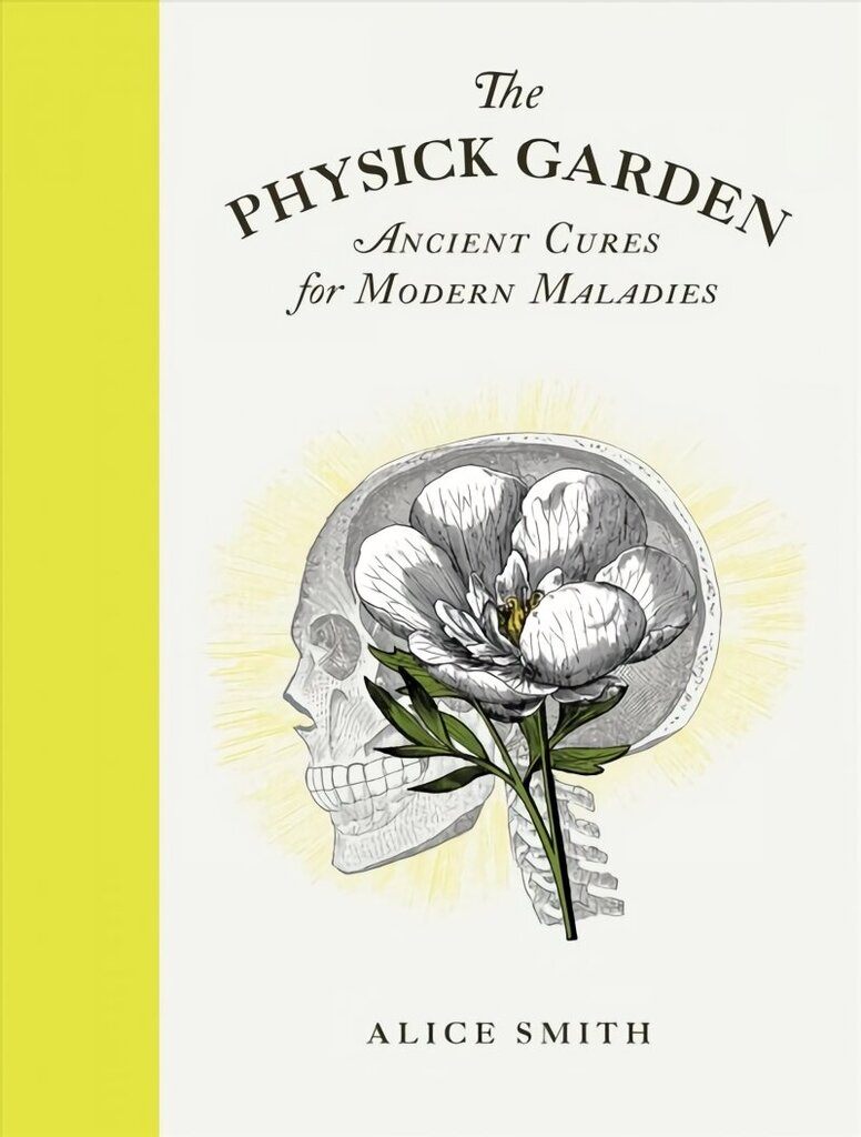 Physick Garden: Ancient Cures for Modern Maladies цена и информация | Aiandusraamatud | kaup24.ee