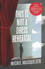 This is Not a Dress Rehearsal: A short course in writing your own script for success in business and life hind ja info | Elulooraamatud, biograafiad, memuaarid | kaup24.ee