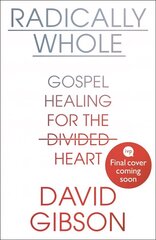 Radically Whole: Gospel Healing for the Divided Heart hind ja info | Usukirjandus, religioossed raamatud | kaup24.ee