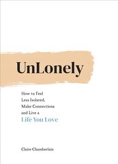 UnLonely: How to Feel Less Isolated, Make Connections and Live a Life You Love цена и информация | Самоучители | kaup24.ee