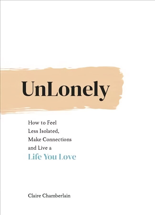 UnLonely: How to Feel Less Isolated, Make Connections and Live a Life You Love цена и информация | Eneseabiraamatud | kaup24.ee