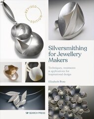 Silversmithing for Jewellery Makers (New Edition): Techniques, Treatments & Applications for Inspirational Design цена и информация | Книги о питании и здоровом образе жизни | kaup24.ee