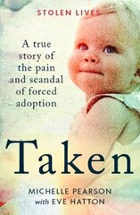 Taken: A True Story of the Pain and Scandal of Forced Adoption цена и информация | Биографии, автобиогафии, мемуары | kaup24.ee