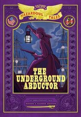 Underground Abductor: Bigger & Badder Edition (Nathan Hale's Hazardous Tales #5) hind ja info | Noortekirjandus | kaup24.ee