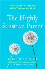 Highly Sensitive Parent: How to Care for Your Kids When You Care Too Much цена и информация | Самоучители | kaup24.ee