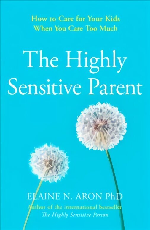 Highly Sensitive Parent: How to Care for Your Kids When You Care Too Much hind ja info | Eneseabiraamatud | kaup24.ee