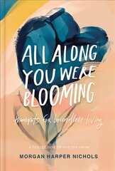 All Along You Were Blooming: Thoughts for Boundless Living hind ja info | Luule | kaup24.ee