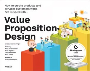 Value Proposition Design - How to Create Products and Services Customers Want: How to Create Products and Services Customers Want hind ja info | Majandusalased raamatud | kaup24.ee