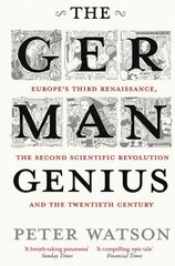 German Genius: Europe's Third Renaissance, the Second Scientific Revolution and the Twentieth Century hind ja info | Ajalooraamatud | kaup24.ee