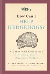 RHS How Can I Help Hedgehogs?: A Gardener's Collection of Inspiring Ideas for Welcoming Wildlife цена и информация | Книги по садоводству | kaup24.ee