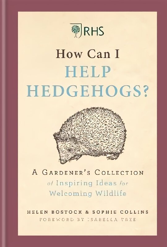 RHS How Can I Help Hedgehogs?: A Gardener's Collection of Inspiring Ideas for Welcoming Wildlife hind ja info | Aiandusraamatud | kaup24.ee
