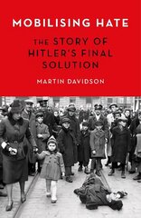 Mobilising Hate: The Story of Hitler's Final Solution hind ja info | Ajalooraamatud | kaup24.ee