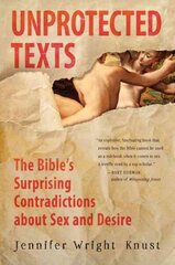 Unprotected Texts: The Bible's Surprising Contradictions About Sex and Desire цена и информация | Духовная литература | kaup24.ee